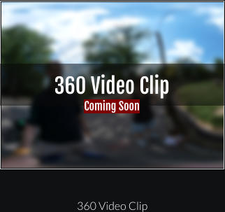 360 Video Clip Coming Soon 360 Video Clip