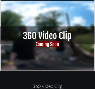 360 Video Clip Coming Soon 360 Video Clip